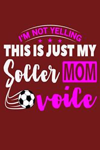 I'm Not Yelling This Is Just My Soccer Mom Voice