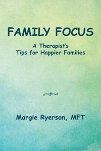 Family Focus a Therapist's Tips for Happier Families