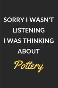 Sorry I Wasn't Listening I Was Thinking About Pottery
