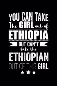 Can take Girl out of Ethiopia but can't take the Ethiopian out of the girl Pride Proud Patriotic 120 pages 6 x 9 Notebook