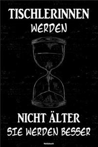 Tischlerinnen werden nicht älter sie werden besser Notizbuch
