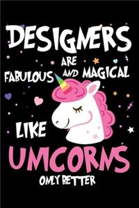 Designers Are Fabulous And Magical Like Unicorns Only Better