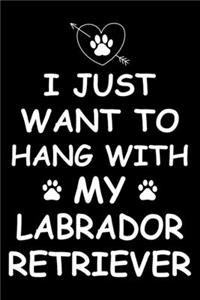 I Just Want to Hang With My Labrador Retriever