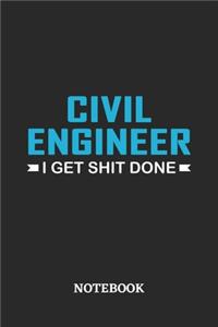 Civil Engineer I Get Shit Done Notebook