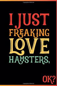 I Just Freaking Love Hamsters Ok