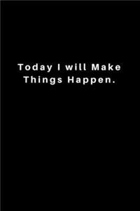 Today I will Make Things Happen.: Lined Journal, Lined Notebook, Gift ideas Notepad