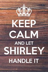 Keep Calm and Let Shirley Handle It