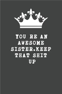 You're An Awesome Sister. Keep That Shit Up