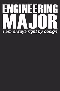 Engineering Major I Am Always Right By Design