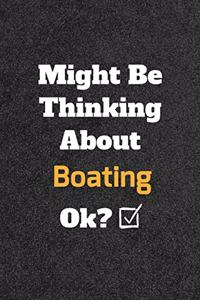 Might Be Thinking About Boating ok? Funny /Lined Notebook/Journal Great Office School Writing Note Taking