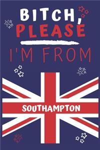 Bitch Please I'm From Southampton