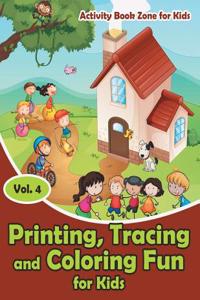 Printing, Tracing and Coloring Fun for Kids - Vol. 4