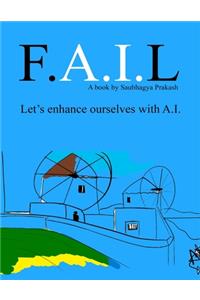 F.A.I.L - Let's enhance ourselves with Artificial Intelligence
