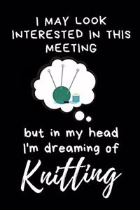 I may look interested in this meeting but in my head I'm dreaming of Knitting