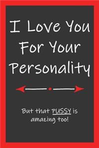 Love You For Your Personality That Pussy Is Amazing Too