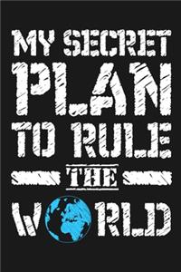 My Secret Plan To Rule The World