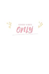 Good Only Vibes
