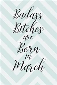 Badass Bitches are Born in March