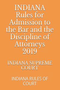 INDIANA Rules for Admission to the Bar and the Discipline of Attorneys 2019