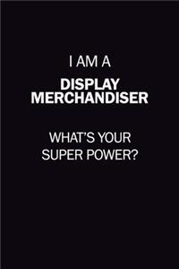 I Am A Display Merchandiser, What's Your Super Power?