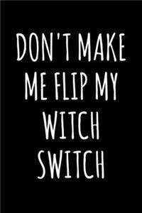 Don't Make Me Flip My Witch Switch