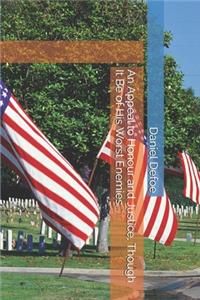 An Appeal to Honour and Justice, Though It Be of His Worst Enemies.