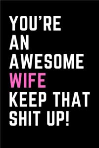 You're An Awesome Wife Keep That Shit Up!