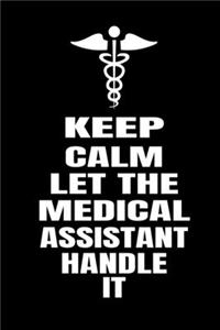 Keep Calm Let The Medical Assistant Handle It