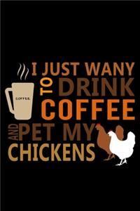 I Just Want To Drink Coffee & Pet My Chickens