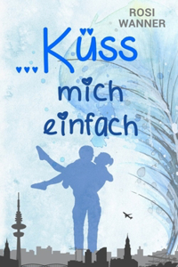 ... küss mich einfach