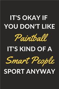 It's Okay If You Don't Like Paintball It's Kind Of A Smart People Sport Anyway