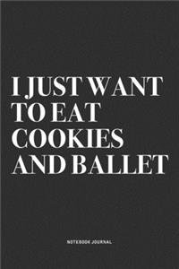 I Just Want To Eat Cookies And Ballet
