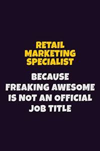 Retail Marketing Specialist, Because Freaking Awesome Is Not An Official Job Title