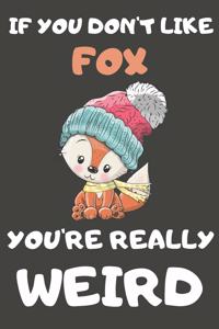 If You Don't Like Fox You're Really Weird
