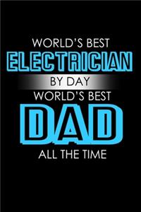 World's Best Electrcian by Day world's best dad all the time