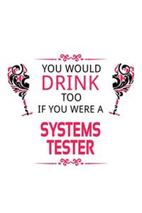 You Would Drink Too If You Were A Systems Tester
