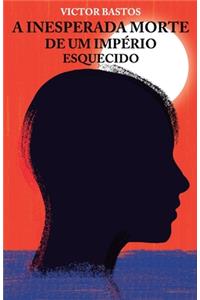 Inesperada Morte de um Império Esquecido