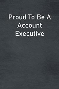 Proud To Be A Account Executive