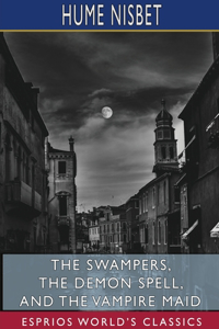 Swampers, The Demon Spell, and The Vampire Maid (Esprios Classics)