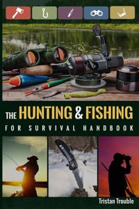 Hunting & Fishing For Survival Handbook