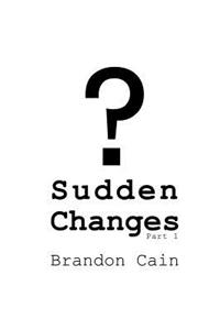 Sudden Changes Part 1: A Screenplay