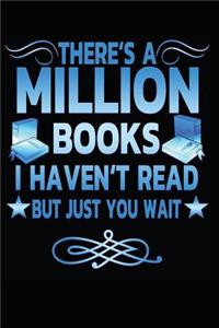 There's a Million Books I Haven't Read, But Just You Wait