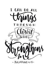 I Can Do All Things Through Christ Who Strengthens Me Philippians 4