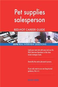 Pet supplies salesperson RED-HOT Career Guide; 2576 REAL Interview Questions