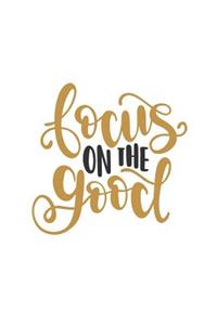 Focus on the Good: 150 Lined Journal Pages Planner Diary Notebook with Goodness Quote on the Cover