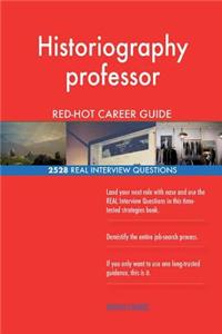 Historiography professor RED-HOT Career Guide; 2528 REAL Interview Questions