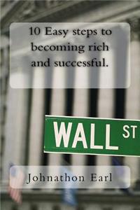 10 Easy steps to becoming rich and successful.