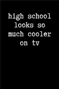 High School Looks So Much Cooler On TV