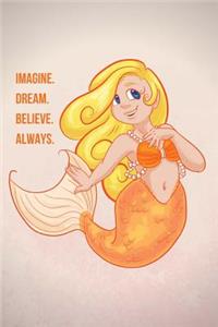 Imagine. Dream. Believe. Always.