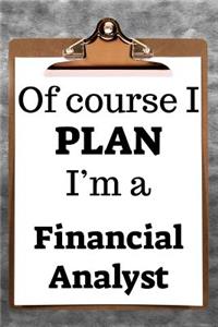 Of Course I Plan I'm a Financial Analyst